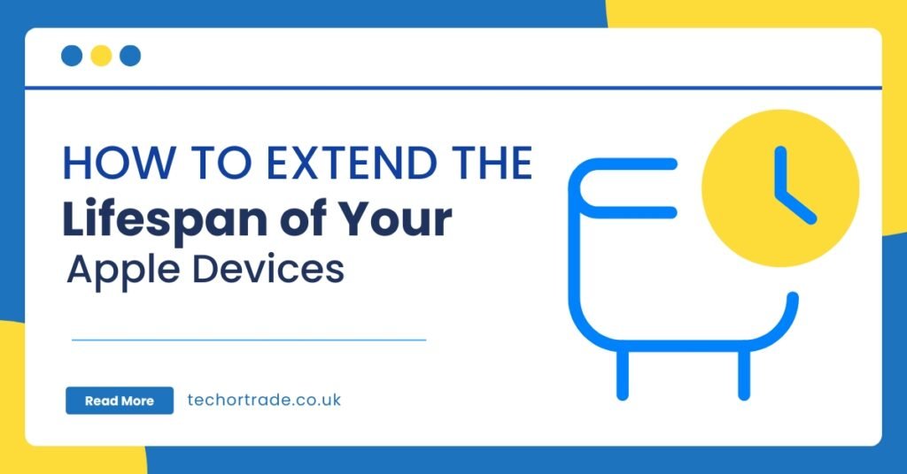 How to Extend the Lifespan of Your Apple Devices